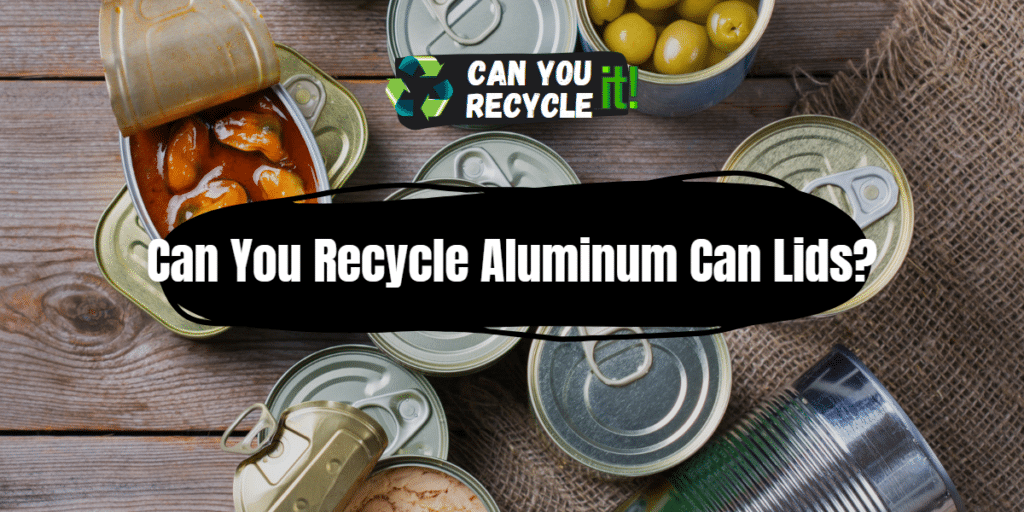 Can You Recycle Aluminum Can Lids? - Can You Recycle It?