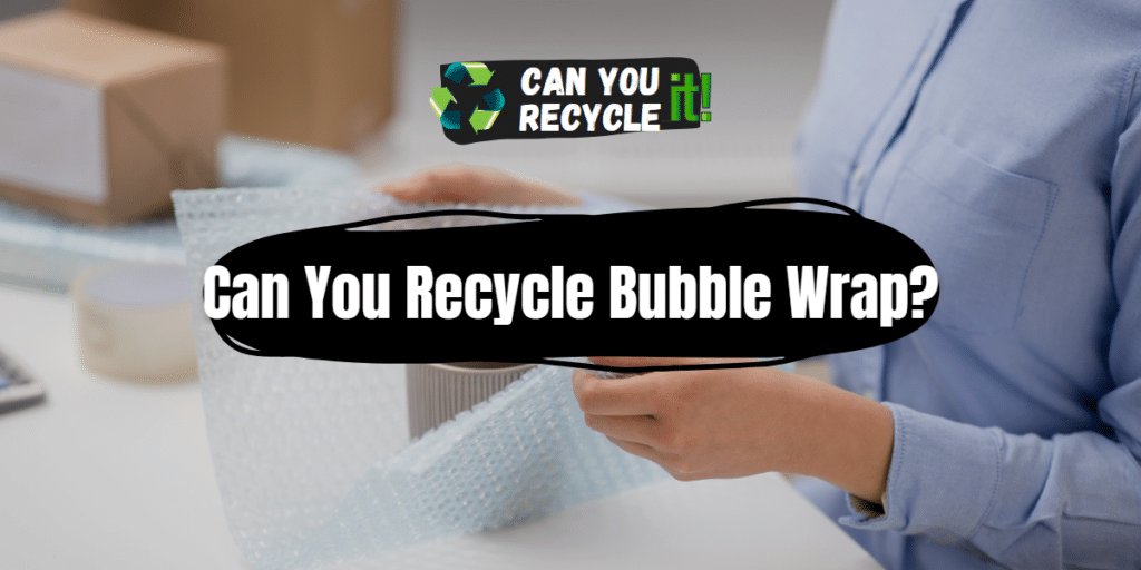 Can You Recycle Bubble Wrap? Can You Recycle It?