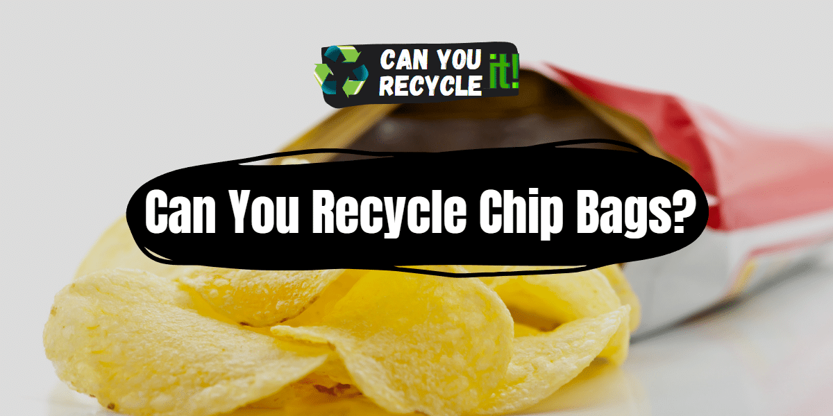 Can You Recycle Chip Bags