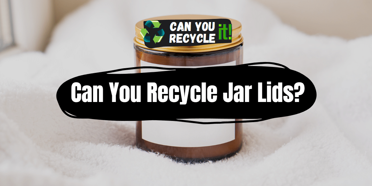 Can You Recycle Jar Lids