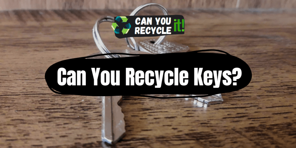 Can You Recycle Keys? Can You Recycle It?