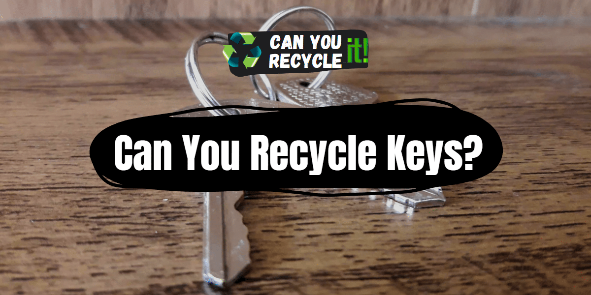 Can You Recycle Keys?