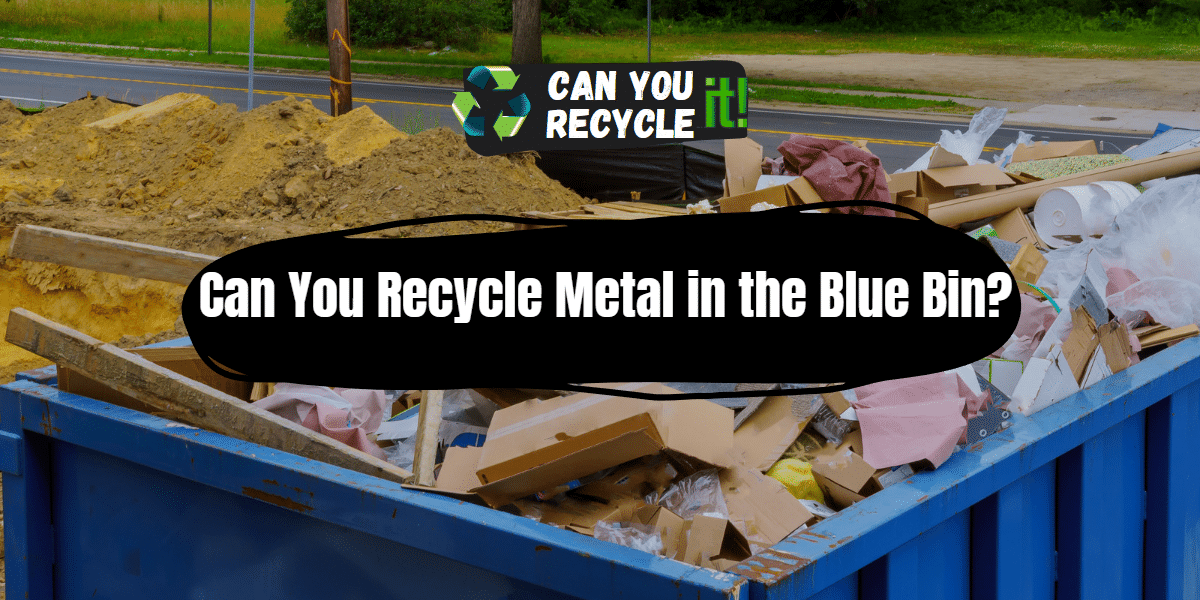 Can You Recycle Metal in the Blue Bin