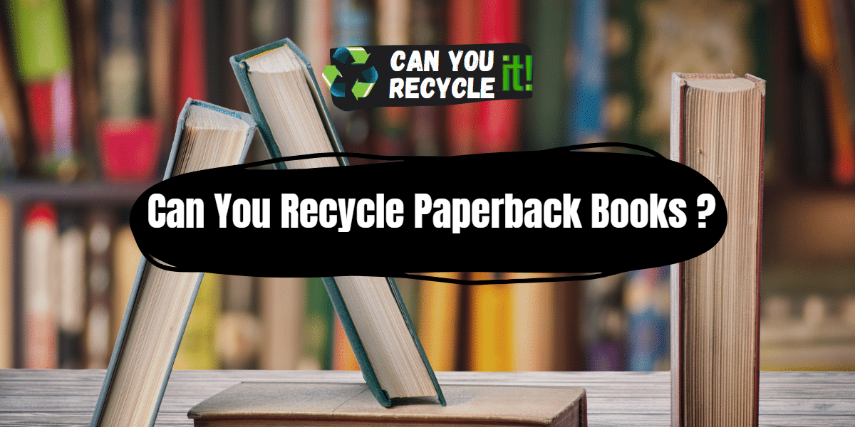 Can You Recycle Paperback Books