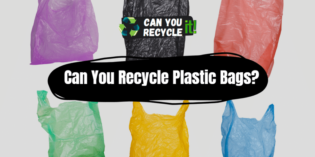 Can You Recycle Plastic Bags? - Can You Recycle It?