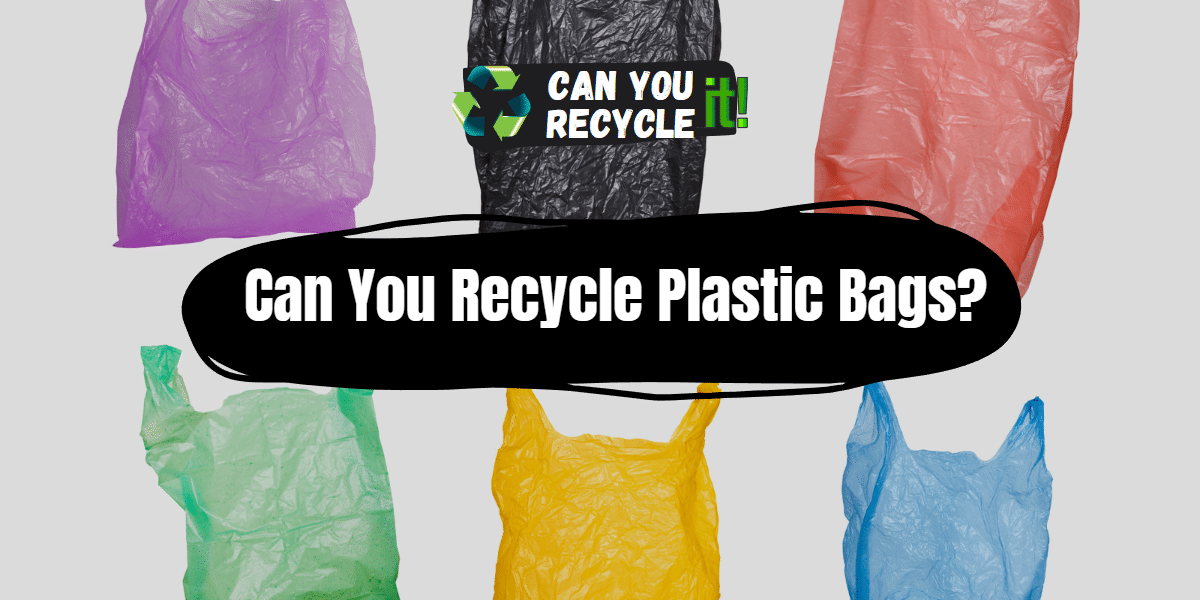 Can You Recycle Plastic Bags?