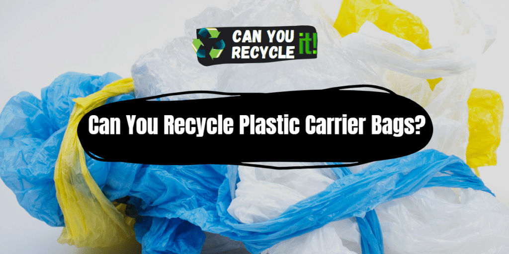 Can You Recycle Plastic Carrier Bags? - Can You Recycle It?