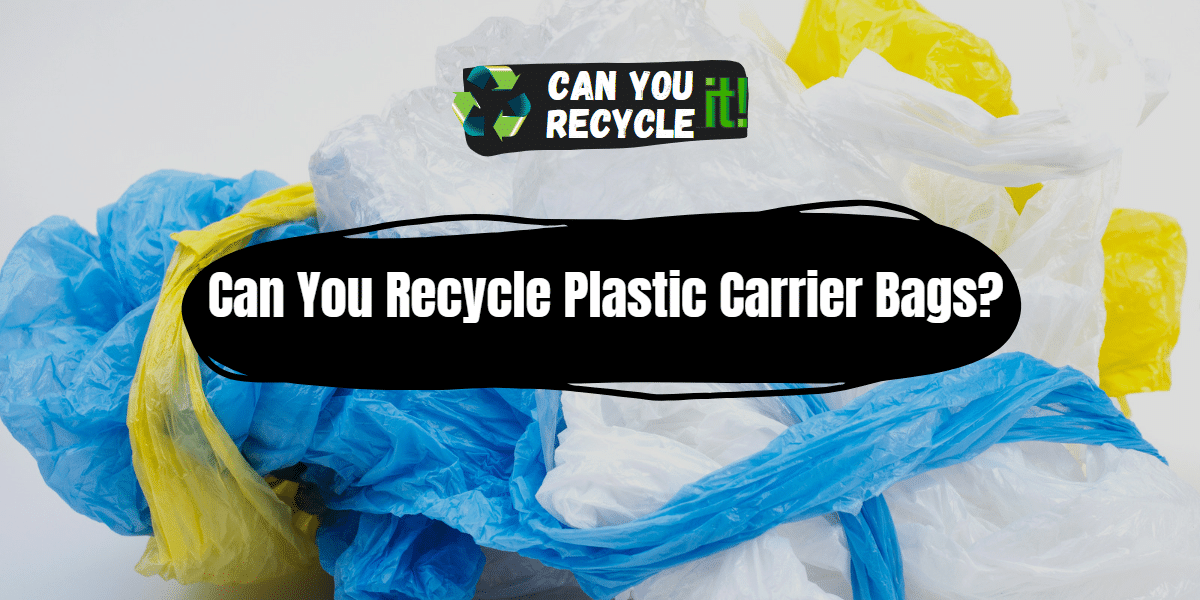 Can You Recycle Plastic Carrier Bags? Can You Recycle It?