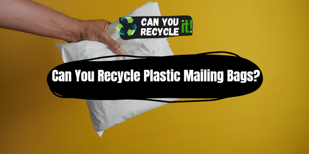 Can You Recycle Plastic Mailing Bags? Can You Recycle It?