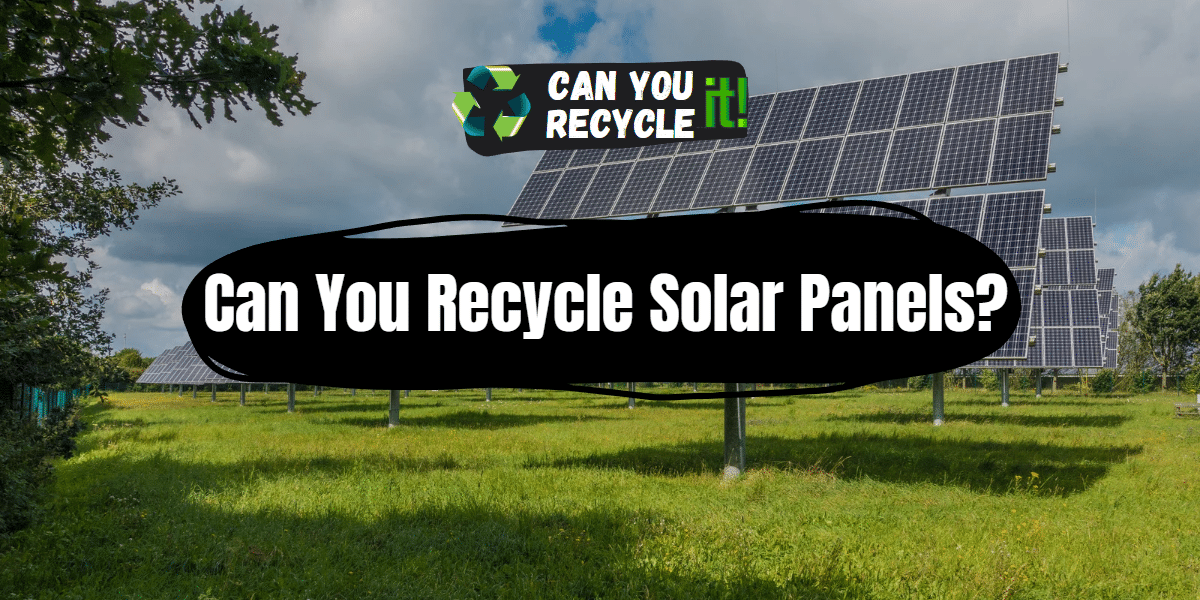 Can You Recycle Solar Panels?