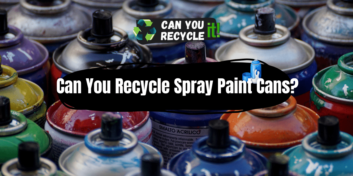 Can You Recycle Spray Paint Cans