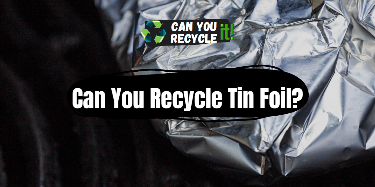 Can You Recycle Tin Foil