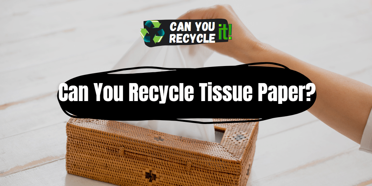 Can You Recycle Tissue Paper?