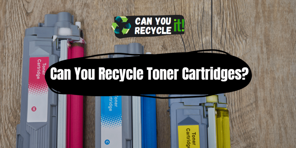 Can You Recycle Toner Cartridges? Can You Recycle It?