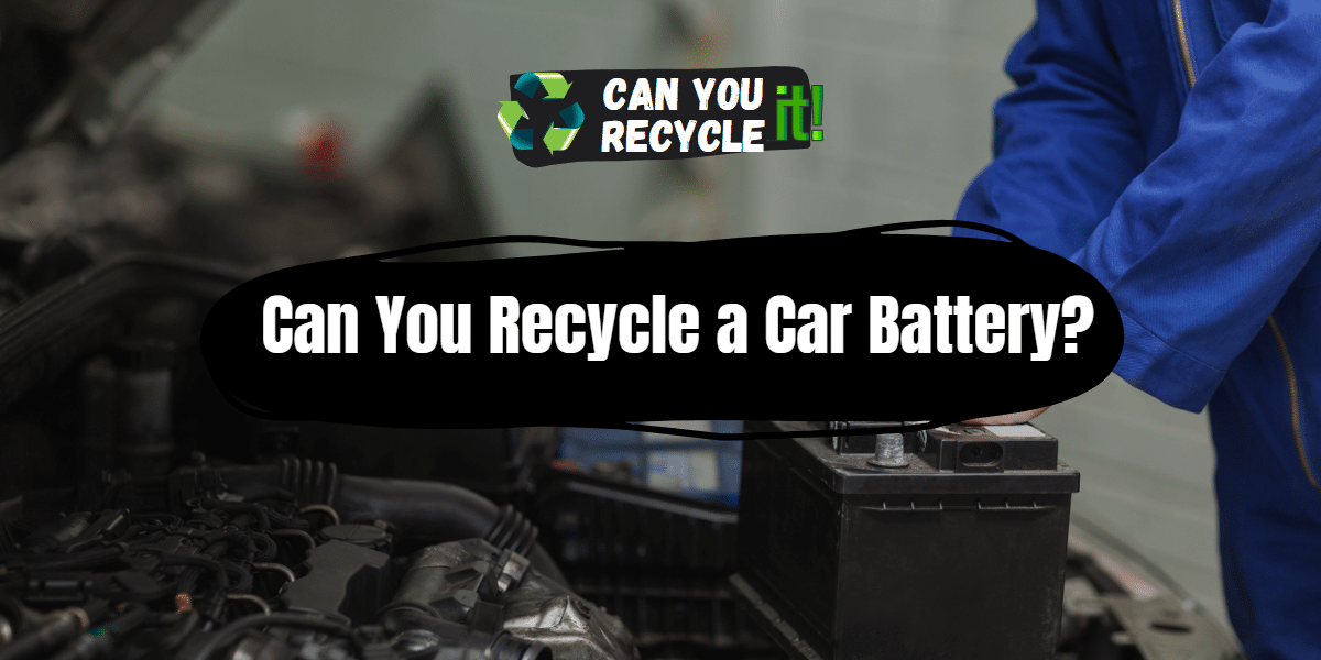 Can You Recycle a Car Battery?