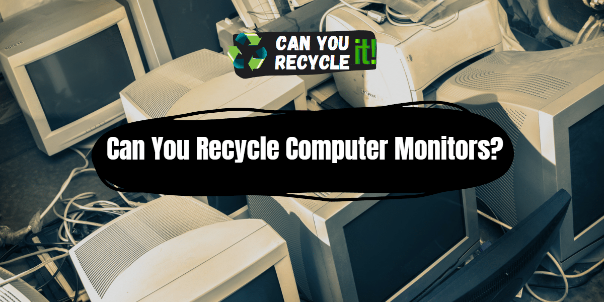 Can You Recycle Computer Monitors? Can You Recycle It?