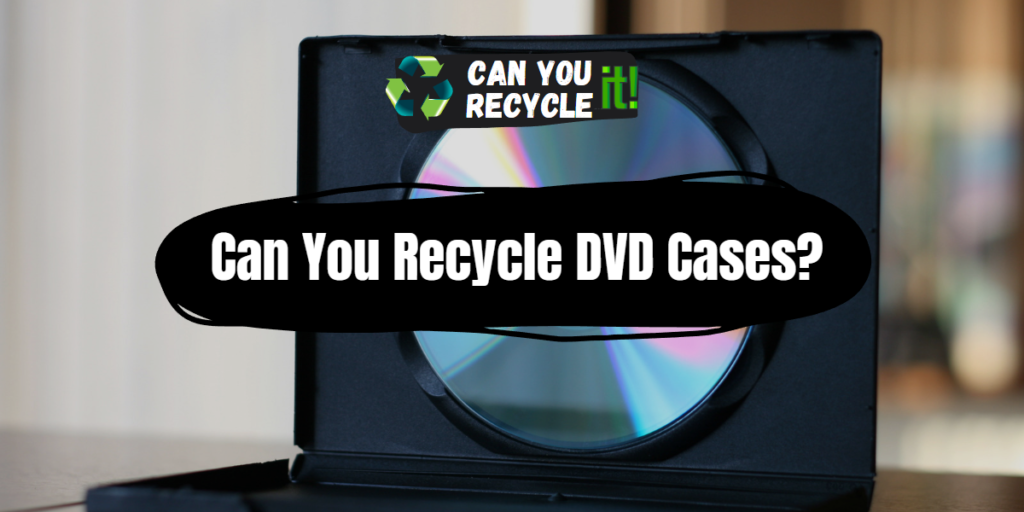 Can You Recycle DVD Cases? Can You Recycle It?