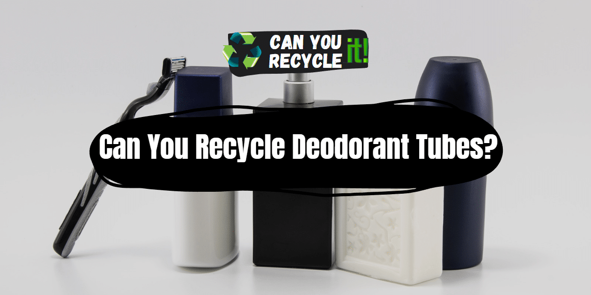 Can You Recycle Deodorant Tubes