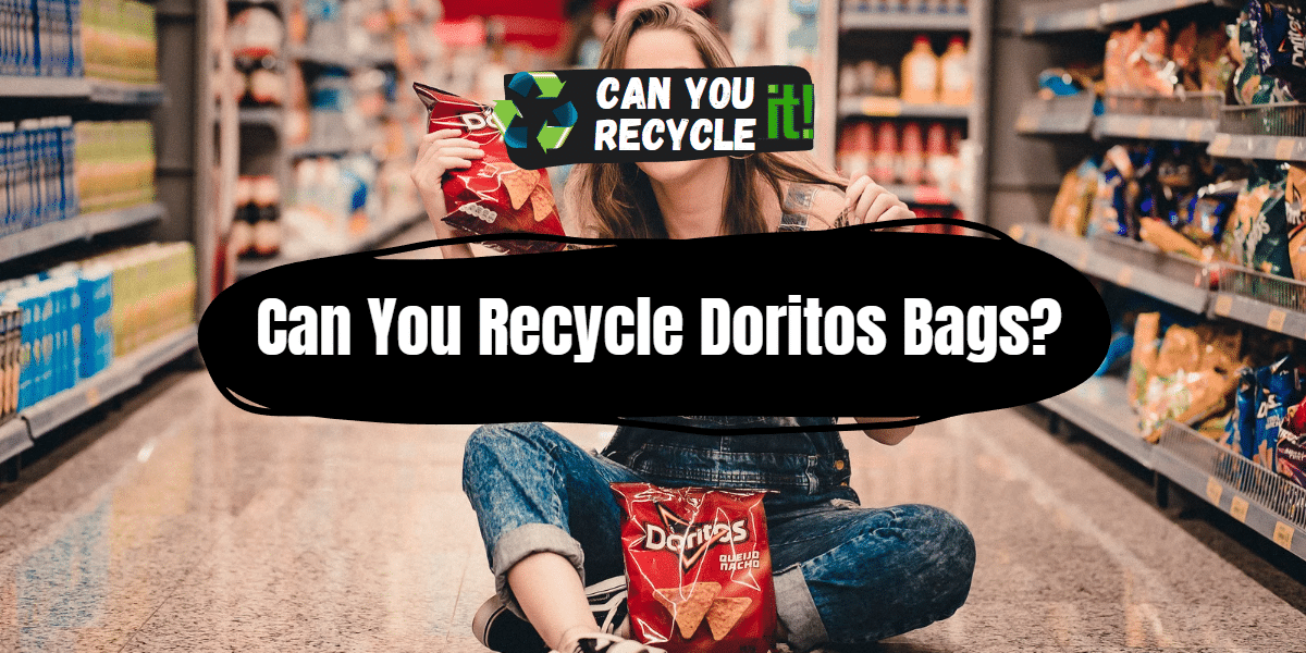 Can You Recycle Doritos Bags?