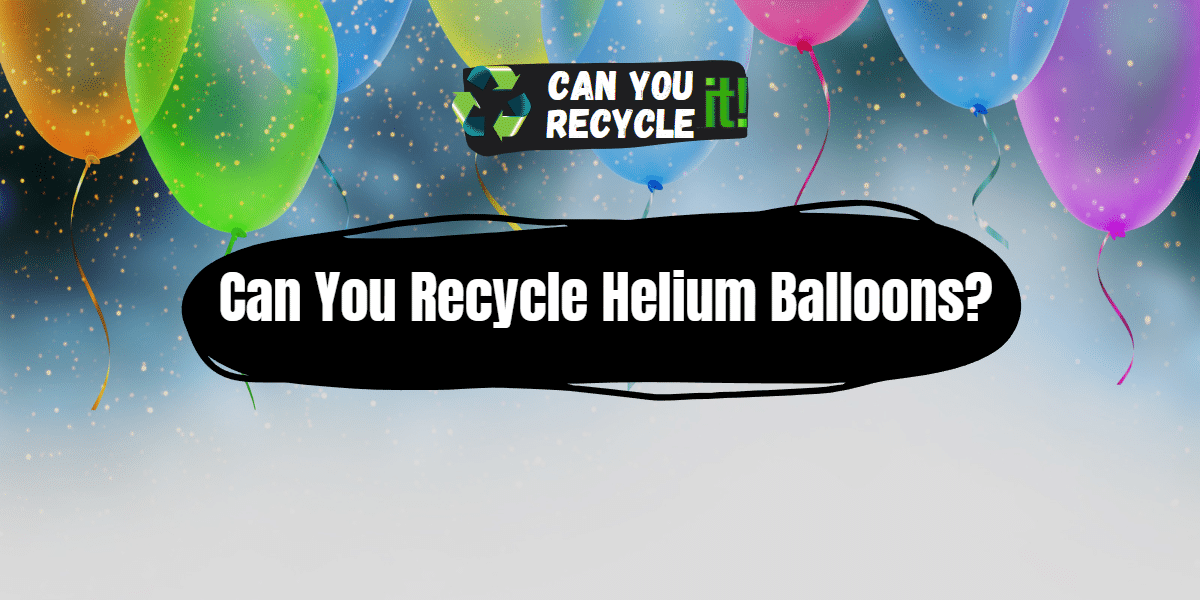 Can You Recycle Helium Balloons?