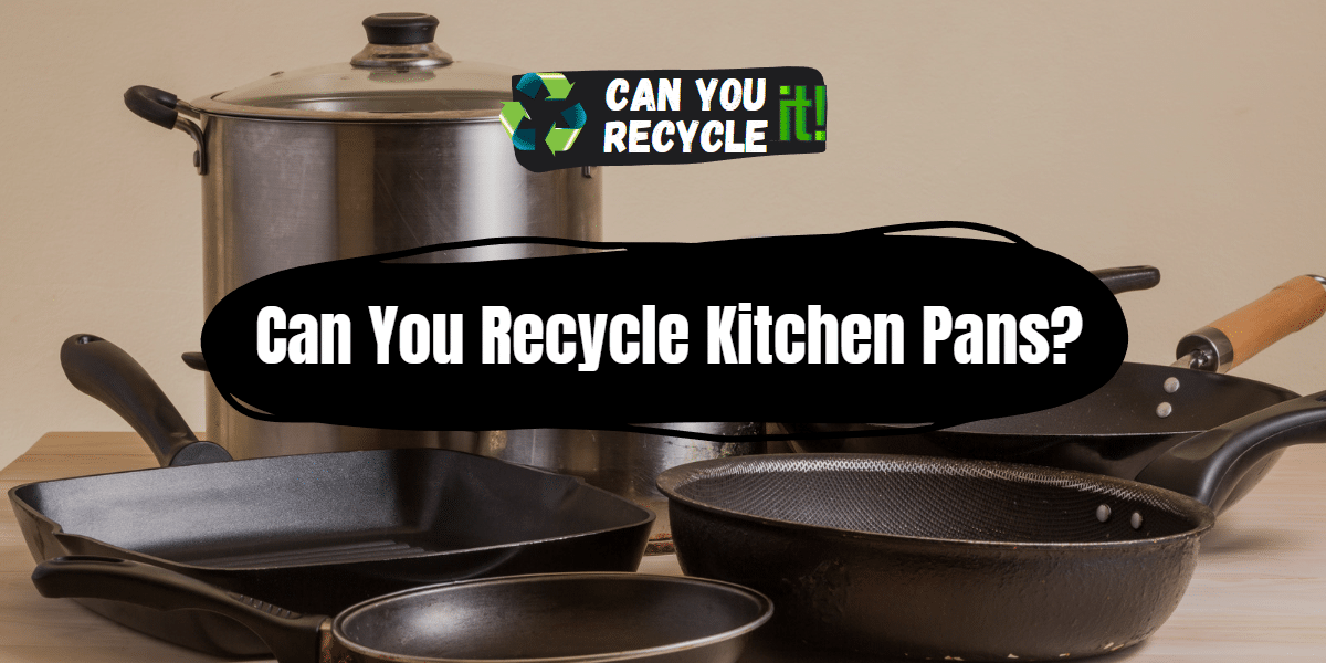 Can You Recycle Kitchen Pans