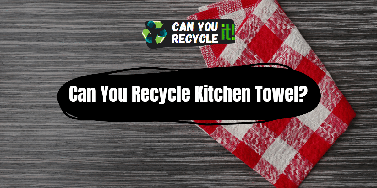 Can You Recycle Kitchen Towels