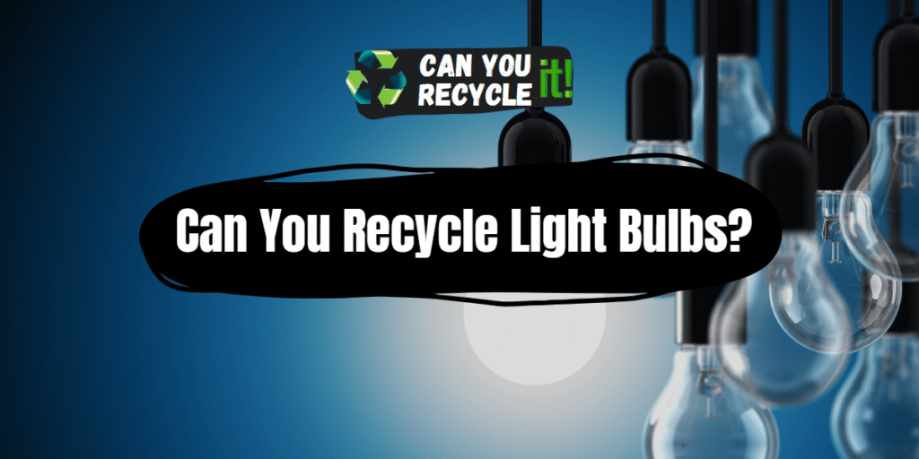 Can You Recycle Light Bulbs? Can You Recycle It?