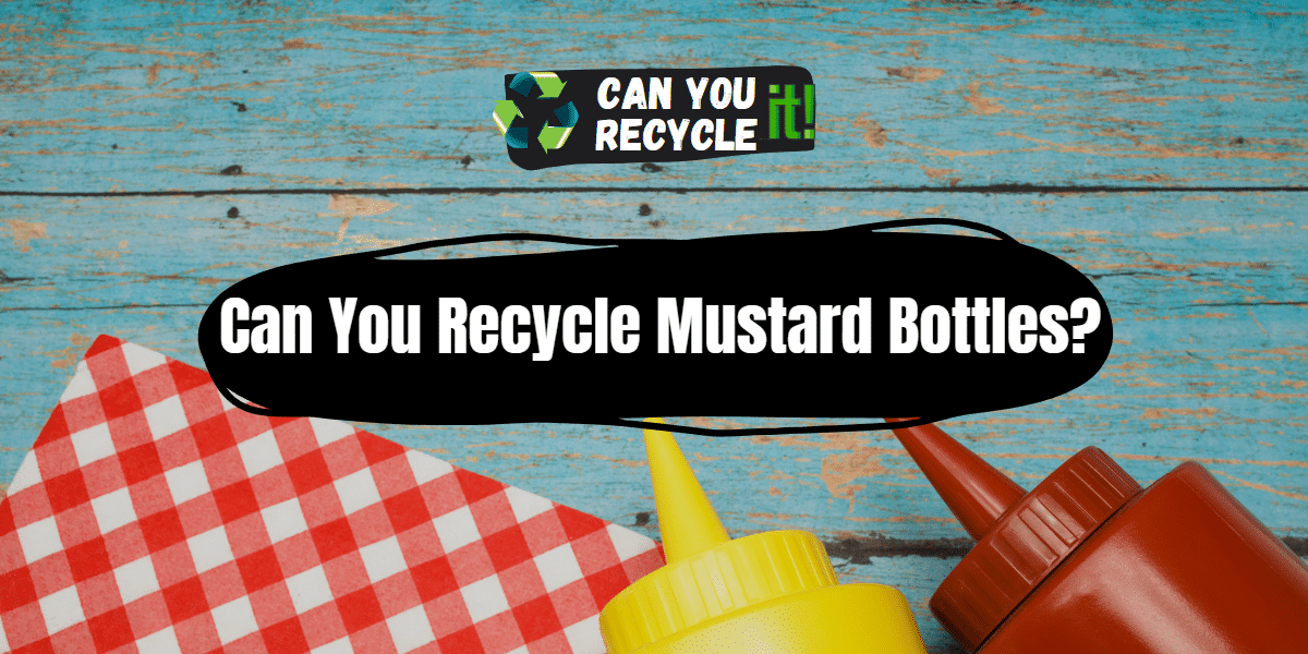 Can You Recycle Mustard Bottles