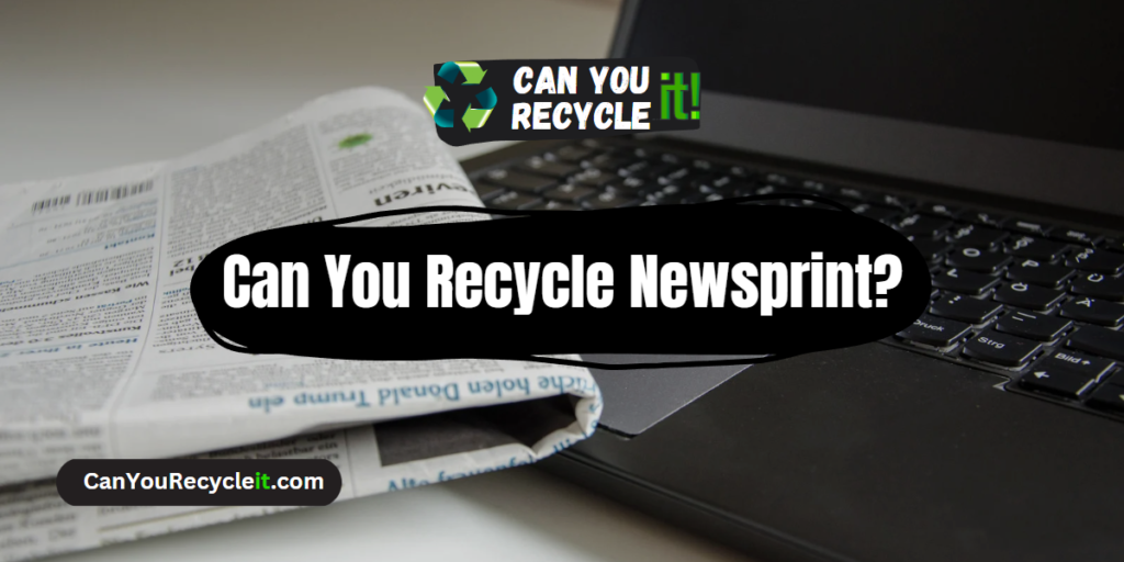 Can You Recycle Newsprint? Can You Recycle It?