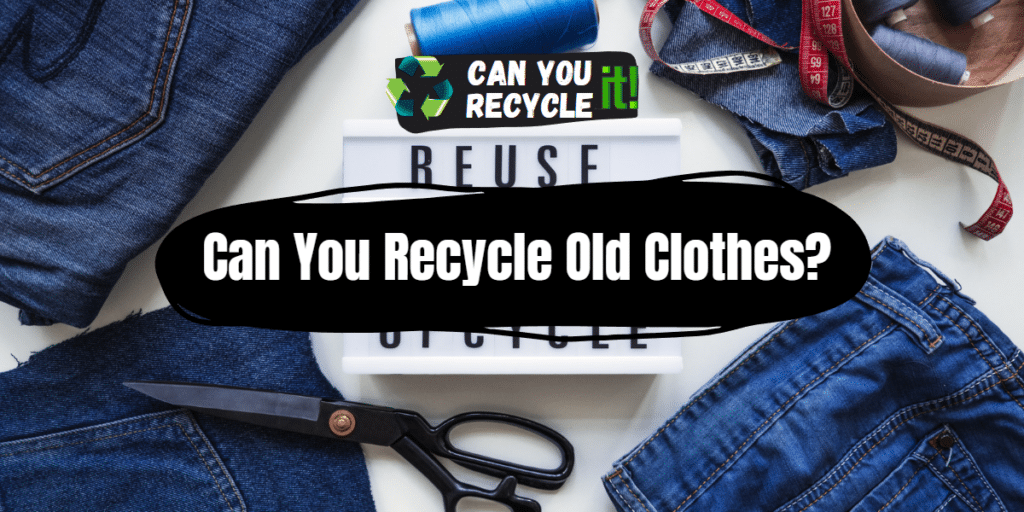 Can You Recycle Old Clothes? - Can You Recycle It?