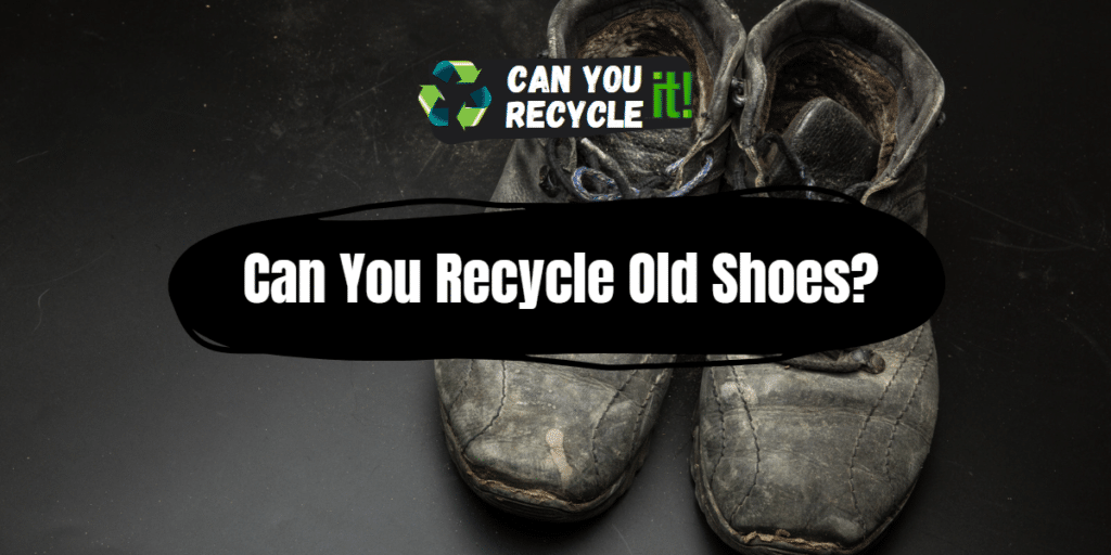 Can You Recycle Old Shoes Can You Recycle It   Can You Recycle Old Shoes 1024x512 