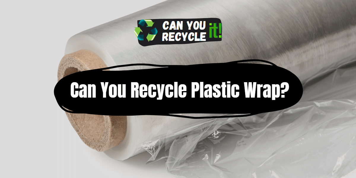 Can You Recycle Plastic Wrap?