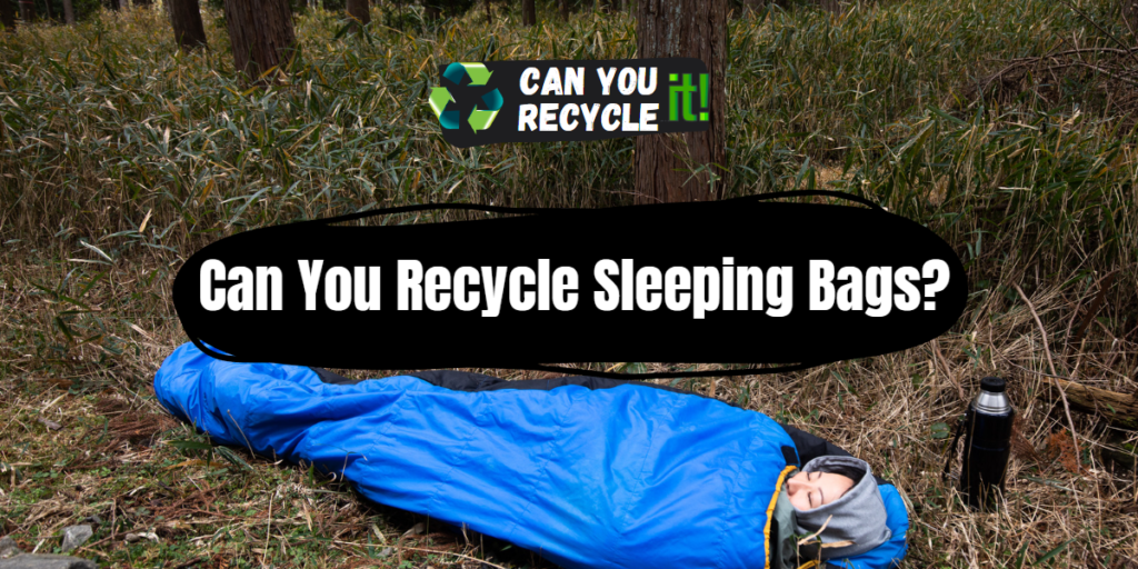 Can You Recycle Sleeping Bags? Can You Recycle It?