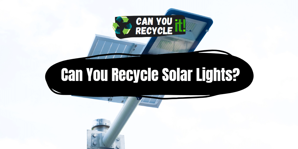 Can You Recycle Solar Lights?