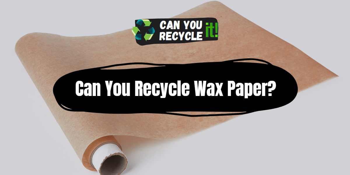 Can You Recycle Wax Paper?