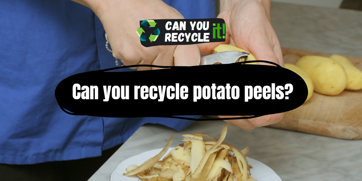 Can you recycle potato peels